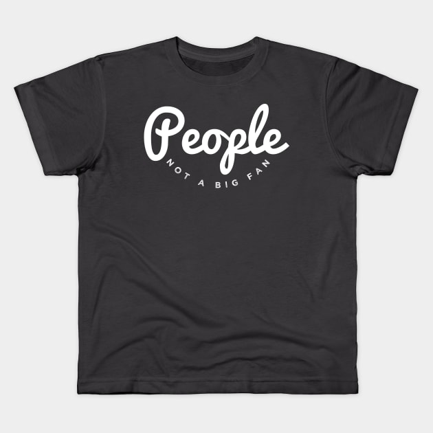 People Not a Big Fan Funny Introvert T-shirt Kids T-Shirt by Bobtees